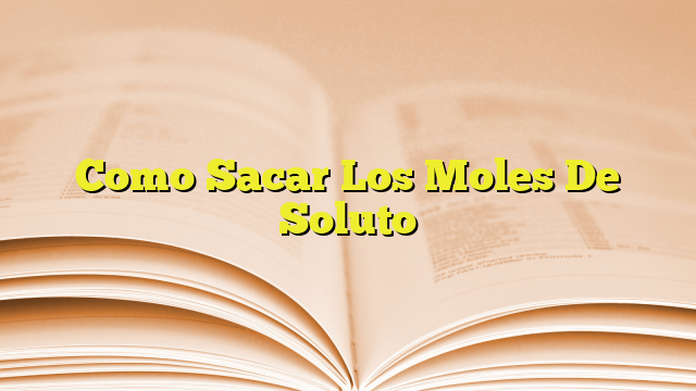 Como Sacar Los Moles De Soluto Imagenes Graficos