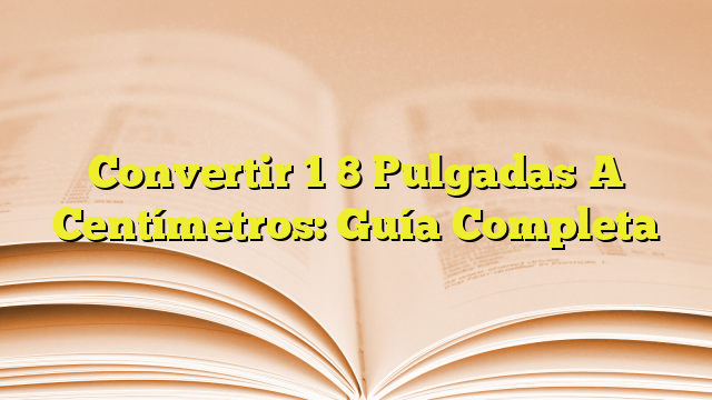 Convertir Pulgadas A Cent Metros Gu A Completa Imagenes Graficos