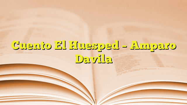 Cuento El Huesped Amparo Davila Imagenes Graficos