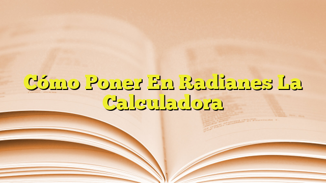 Cómo Poner En Radianes La Calculadora Imagenes Graficos