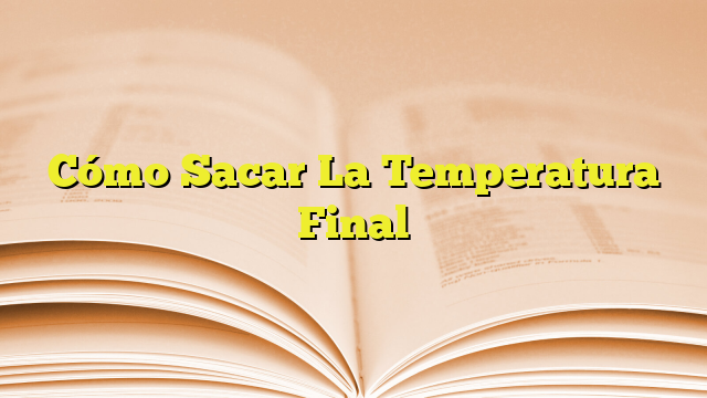 Cómo Sacar La Temperatura Final Imagenes Graficos