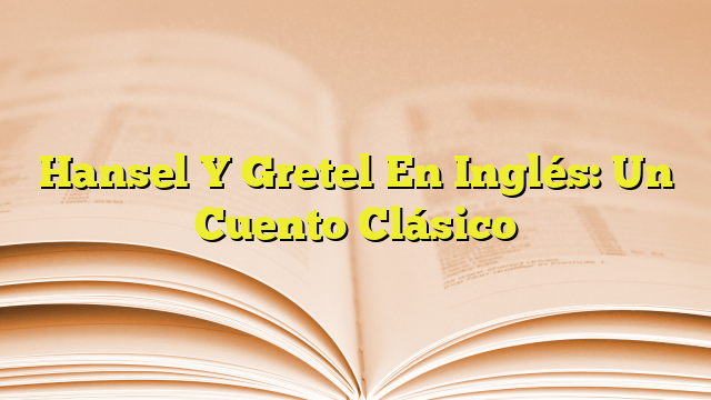 Hansel Y Gretel En Ingl S Un Cuento Cl Sico Imagenes Graficos