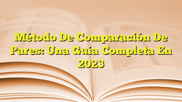 Método De Comparación De Pares Una Guía Completa En 2023 Imagenes