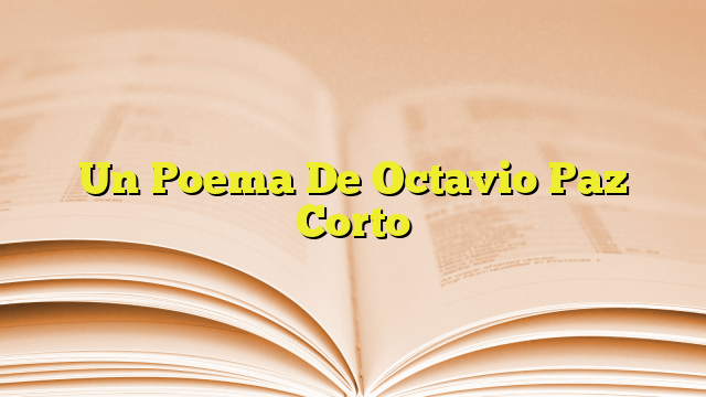 Un Poema De Octavio Paz Corto Imagenes Graficos