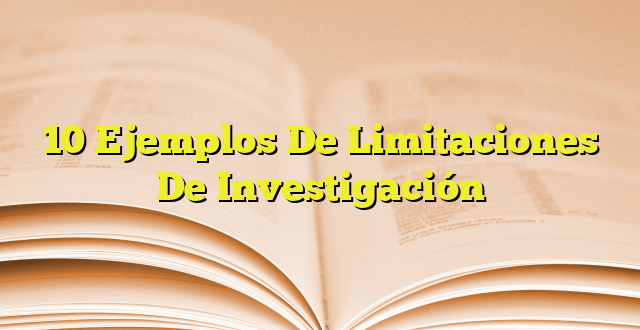 10 Ejemplos De Limitaciones De Investigación | Imagenes Graficos