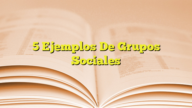 5 Ejemplos De Grupos Sociales Imagenes Graficos 4908