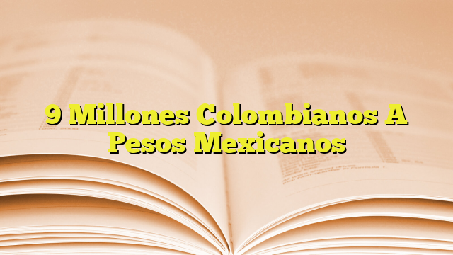 9 Millones Colombianos A Pesos Mexicanos | Imagenes Graficos