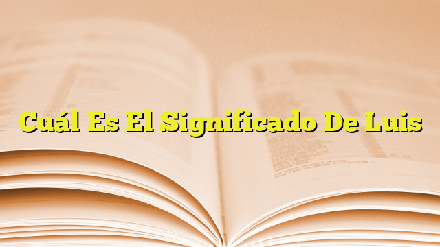 Cuál Es El Significado De Luis | Imagenes Graficos