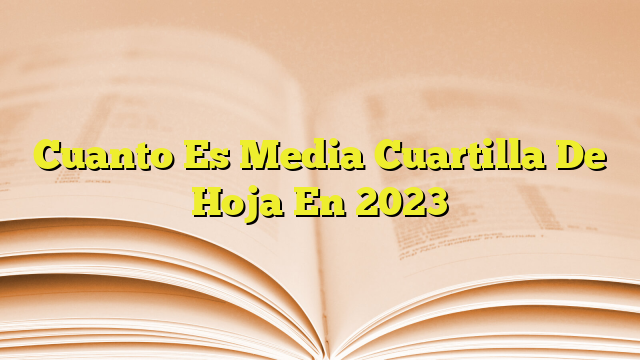 Cuanto Es Media Cuartilla De Hoja En 2023 | Imagenes Graficos