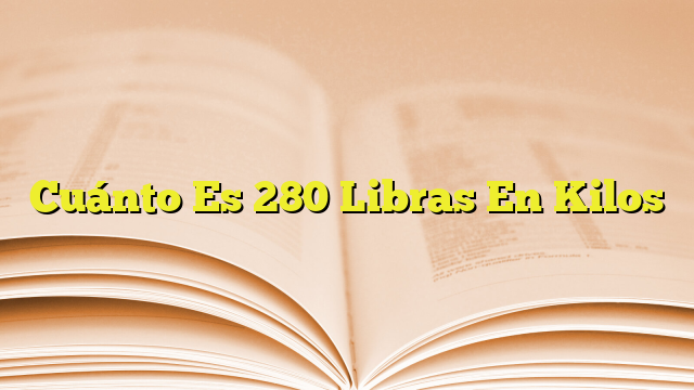 cu-nto-es-280-libras-en-kilos-imagenes-graficos