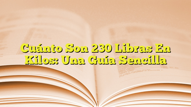 cu-nto-son-230-libras-en-kilos-una-gu-a-sencilla-imagenes-graficos