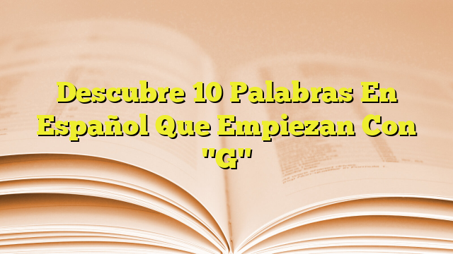 Descubre Palabras En Espa Ol Que Empiezan Con G Imagenes Graficos