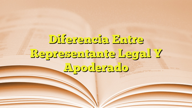 Diferencia Entre Representante Legal Y Apoderado Imagenes Graficos