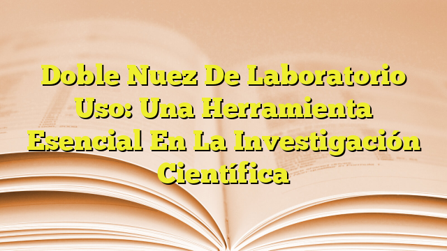 Doble Nuez De Laboratorio Uso: Una Herramienta Esencial En La ...