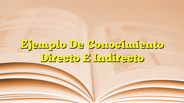 Ejemplo De Conocimiento Directo E Indirecto Imagenes Graficos