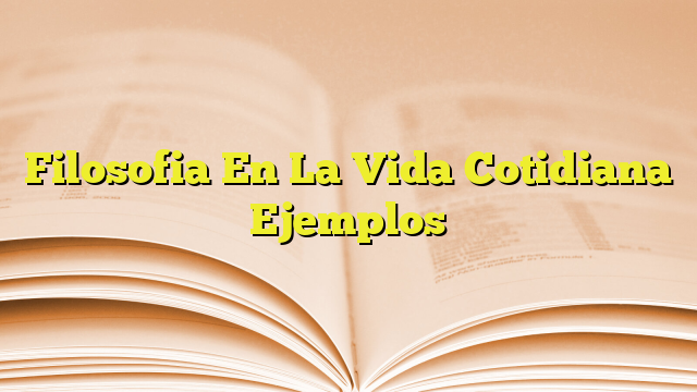 Filosofia En La Vida Cotidiana Ejemplos Imagenes Graficos 3941