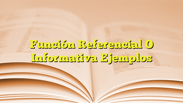 Función Referencial O Informativa Ejemplos Imagenes Graficos 3747