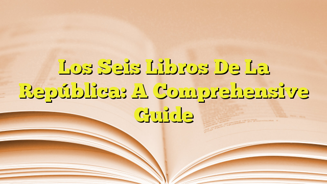 Los Seis Libros De La Rep Blica A Comprehensive Guide Imagenes Graficos