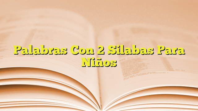 Palabras Con 2 Silabas Para Niños | Imagenes Graficos