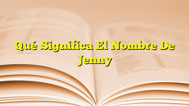 Qué Significa El Nombre De Jenny Imagenes Graficos