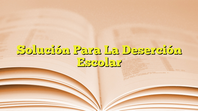 Solución Para La Deserción Escolar | Imagenes Graficos