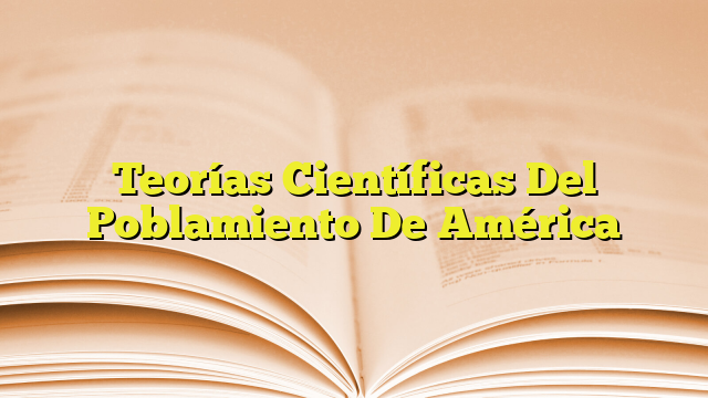 Teorías Científicas Del Poblamiento De América | Imagenes Graficos